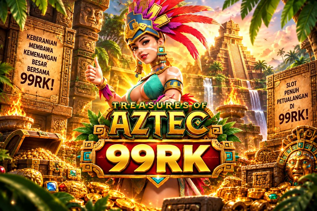 Game Treasures of Aztec 99RK dengan putri Aztec, kuil kuno, harta emas, dan suasana petualangan